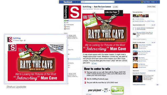 VIA Marketing Plat & Site Illustration What gets people more interested in interacting than showing off a bit? The "Rate the Cave " Facebook ad Campaign allowed just this for followers of the Schilling Facebook page. People would get the chance to win a free 100 dollar gas card for having the most "interesting" Man Cave. To enter participants must make a post to the Schillings FB page and like their page.  Those with the most likes win the competition. 